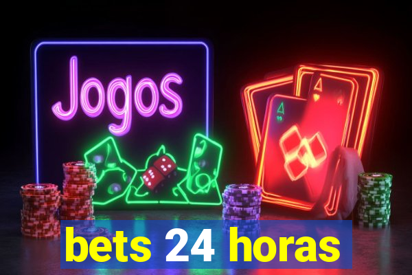 bets 24 horas